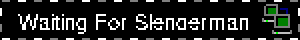 Waiting For Slenderman