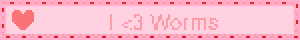 I <3 Worms