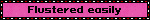 Flustered easily
