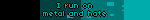 I run on metal and hate