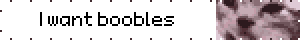 I want boobles
