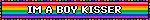 IM A BOY KISSER