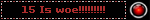 15 Is woe!!!!!!!!!