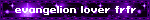 evangelion lover frfr