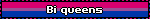 Bi queens