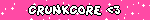 CRUNKCORE <3