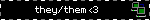 they/them <3