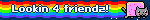 Lookin 4 friendz!