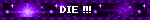 DIE !!!