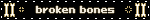 broken bones
