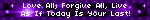 Love All, Forgive All, Live As If Today Is Your Last!