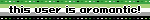 this user is aromantic!