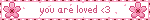 you are loved <3