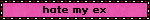hate my ex