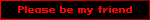 Please be my friend
