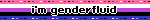 i'm genderfluid