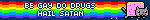 BE GAY DO DRUGS HAIL SATAN