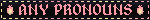 ANY PRONOUNS