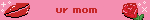 ur mom