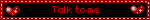Talk to me
