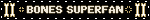 BONES SUPERFAN