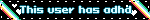 This user has adhd
