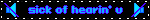 sick of hearin' u