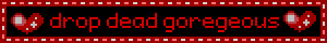 drop dead goregeous