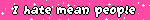 I hate mean people