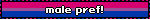 male pref!