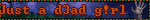 Just a d3ad g!rl