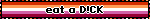eat a D!CK