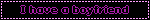 I have a boyfriend