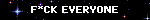 F*CK EVERYONE