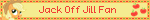 Jack Off Jill Fan