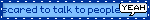 scared to talk to people