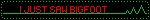 I JUST SAW BIGFOOT