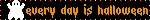 every day is halloween
