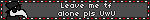 Leave me tf alone pls UwU