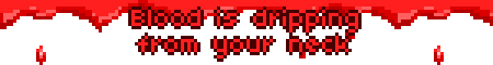 Blood is dripping from your neck