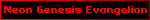Neon Genesis Evangelion