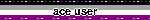 ace user