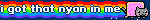 i got that nyan in me
