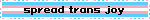 spread trans joy