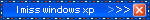 I miss windows xp