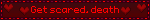 Get scared, death