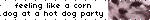 feeling like a corn dog at a hot dog party