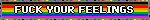 FUCK YOUR FEELINGS