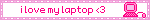 i love my laptop <3