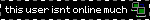 this user isnt online much